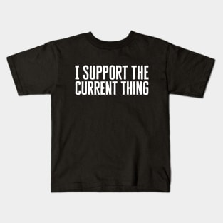 I Support The Current Thing Kids T-Shirt